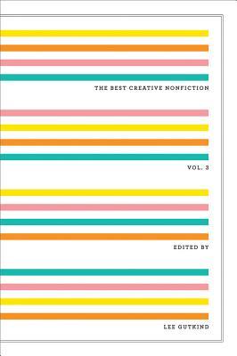 The Best Creative Nonfiction, Vol. 3