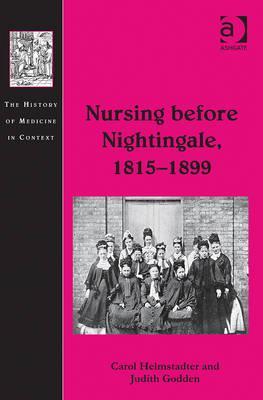 Nursing before Nightingale, 1815-1899 (The History of Medicine in Context)