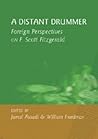 A Distant Drummer: Foreign Perspectives on F. Scott Fitzgerald A Distant Drummer: Foreign Perspectives on F. Scott Fitzgerald