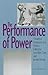 The Performance of Power: T...