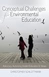 Conceptual Challenges for Environmental Education: Advocacy, Autonomy, Implicit Education and Values Conceptual Challenges for Environmental Education: Advocacy, Autonomy, Implicit Education and Values