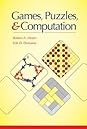 Games, Puzzles, and Computation by Robert A. Hearn