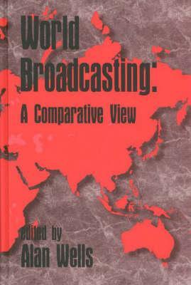 World Broadcasting: A Comparative View (Contemporary Studies in Comm Culture Info)
