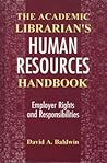 The Academic Librarian's Human Resources Handbook: Employer Rights and Responsibilities