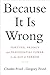 Because It Is Wrong by Charles Fried
