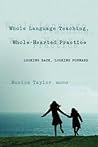 Whole Language Teaching, Whole-Hearted Practice: Looking Back, Looking Forward (Counterpoints)