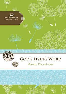 God's Living Word: Relevant, Alive, and Active (Women of Faith Study Guide Series)