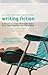 Writing Fiction: A Practica...