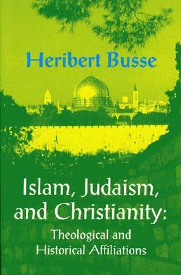 Islam, Judaism, and Christianity: Theological and Historical Affiliations (Princeton Series on the Middle East)