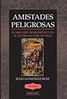 Amistades Peligrosas: El discurso homoerotico en el teatro de Lope de Vega (Iberica)