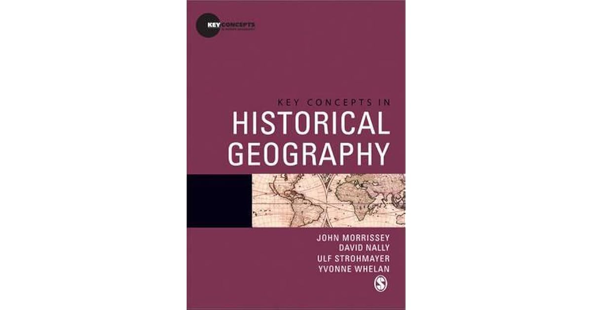 Key Concepts in Historical Geography by John Morrissey