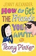How to Get the Friends You Want by Peony Pinker