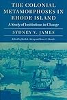 The Colonial Metamorphoses in Rhode Island: A Study of Institutions in Change (Revisiting New England)