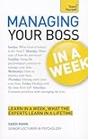 Managing Your Boss In a Week: A Teach Yourself Guide