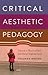 Critical Aesthetic Pedagogy by Yolanda Medina