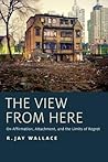 The View from Here: On Affirmation, Attachment, and the Limits of Regret