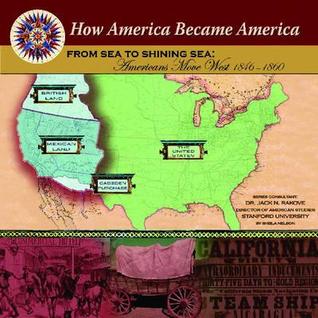 From Sea To Shining Sea: Americans Move West 1846-1860