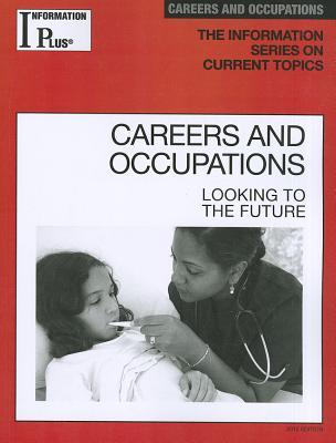 Careers and Occupations: Looking to the Future (Information Plus Reference, 2012)