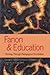Fanon and Education: Thinking Through Pedagogical Possibilities (Counterpoints)