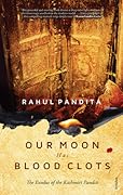 Our Moon Has Blood Clots: The Exodus of the Kashmiri Pandits