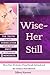 Wise Her Still