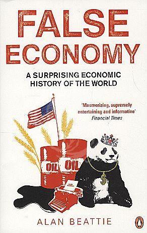 False Economy : A Surprising Economic History Of The World