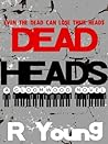 Dead Heads by Ross Young Dead Heads by Ross Young