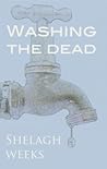 Washing the dead by Shelagh Weeks