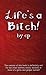 Life's A Bitch!