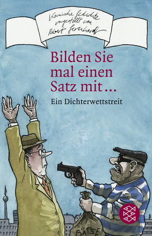 Bilden Sie mal einen Satz mit ...: Ein Dichterwettstreit (Fischer Taschenbücher Allgemeine Reihe)
