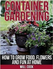 Container Gardening:  How to Grow Food, Flowers and Fun at Home (Kindle Edition)