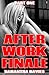 After Work Finale - Part 1 ...