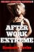 After Work Extreme: The Sex...