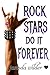 Rock Stars Do It Forever (R...