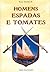 Homens, Espadas e Tomates