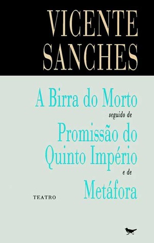 "A Birra do Morto" seguido de "Promissão do Quinto Império" e de "Metáfora"