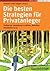 Die Besten Strategien Für Privatanleger: Treffsicher Investieren In Aktien, Anleihen, Immobilien and Co