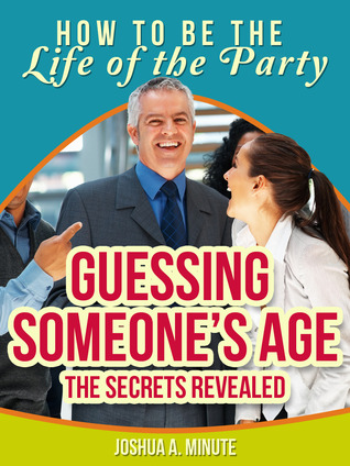Guessing Someone’s Age - The Secrets Revealed (How To Be the Life of the Party series)