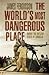 The World's Most Dangerous Place by James Fergusson