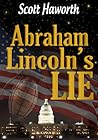 Abraham Lincoln's Lie by Scott Haworth Abraham Lincoln's Lie by Scott Haworth