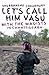 Let's Call Him Vasu: With t...