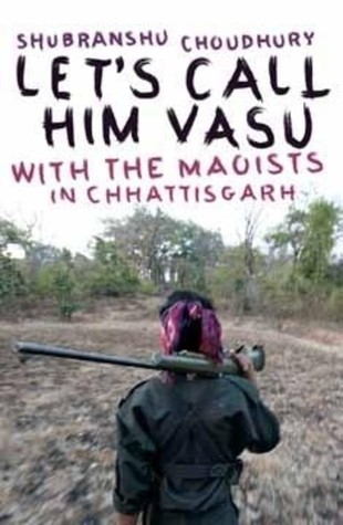 Let's Call Him Vasu: With the Maoists in Chhattisgarh (Paperback)