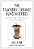 The Teachers' Lounge (Uncensored): A Funny, Edgy, Poignant Look at Life in the Classroom