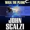 Walk the Plank by John Scalzi