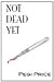 Not Dead Yet by Pegi Price