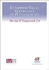 Enterprise Value: Governance of IT Investments - The Val IT Framework 2.0