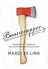 Bootstrapper: From Broke to Badass on a Northern Michigan Farm