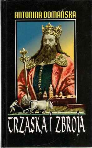 Trzaska i Zbroja. Powieść historyczna z końca XIV wieku