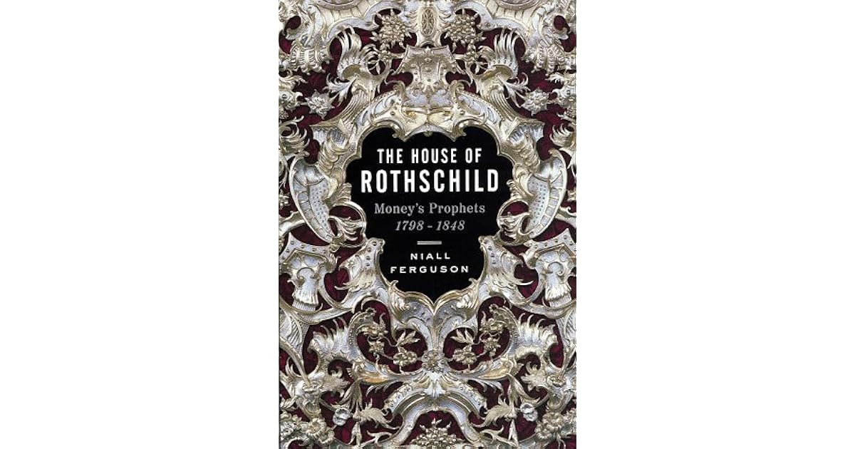 The House of Rothschild Volume 1 Money's Prophets, 17981848 by Niall