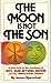 The Moon Is Not the Son: A Close Look at the Teachings of Rev. Sun Myung Moon and the Unification Church